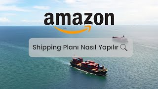 AMAZON DEPOSUNA ÜRÜN GÖNDERMEK | AMAZON SHIPPING PLANI NASIL YAPILIR? | Uygulama