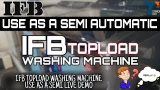 How to use ifb topload washing machine as a semi || IFB topload washing machine 