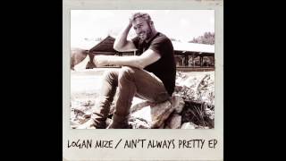 Logan Mize Ain't Always Pretty