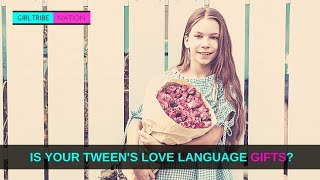 IS YOUR TWEEN GIRL'S LOVE LANGUAGE GIFTS?