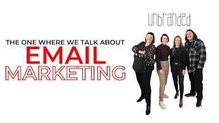 The One Where We Talk About Email Marketing - Unbranded Ep 030