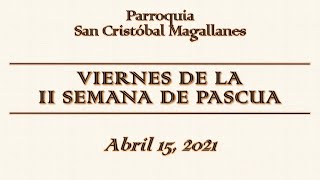 Viernes de la II semana de Pascua - Abril 16, 2021.