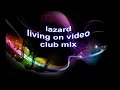 lazard living on video HQ sounds club mix