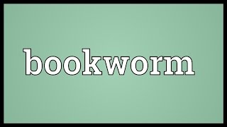 Bookworm Meaning