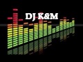 DJ K&M ELECTRO HOUSE 2011-2012.wmv