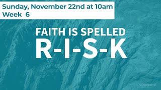 Faith is Spelled R-I-S-K, week 6