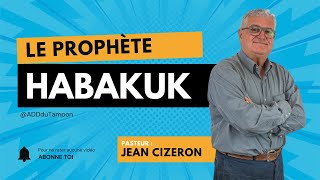 Le Prophète Habakuk - Pasteur Jean Cizeron - Emblée De Dieu Du Tampon.