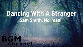 Sam Smith Normani Dancing With A Stranger Chill Out Cafe Jazz Hiphop Sam Smith Normani Dancing With A Stranger Chill Out Cafe Jazz Hiphop