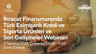 İhracatın Finansmanında Türk Eximbank Kredi Ve Sigorta Ürünleri Ve Son Gelişmeler Webinarı