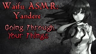 ? Waifu ASMR | Going Through Your Things | YANDERE |?ROLEPLAY / ASMR??