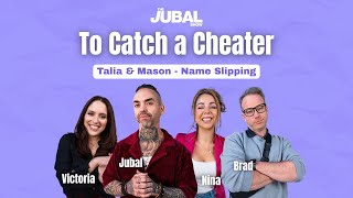 Talia & Mason A Name Slip Sparks Suion - The Jubal Shows To Catch A Cheater