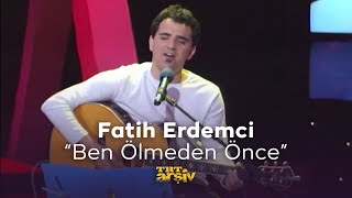 Fatih Erdemci - Ben Ölmeden Önce (2000) | TRT Arşiv