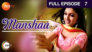 Manshaa - Full Ep - 7 - Manshaa, Asha, Rohit, Vinay, Rhea, Vijay, Karan - Zee Tv