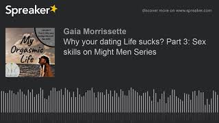 Why Your Dating Life S? Part 3 Skills On Might Men Series W Gaia Morrissette And Nate Hage