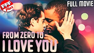 FROM ZERO TO I LOVE YOU |  GAY ROMANCE DRAMA Movie HD