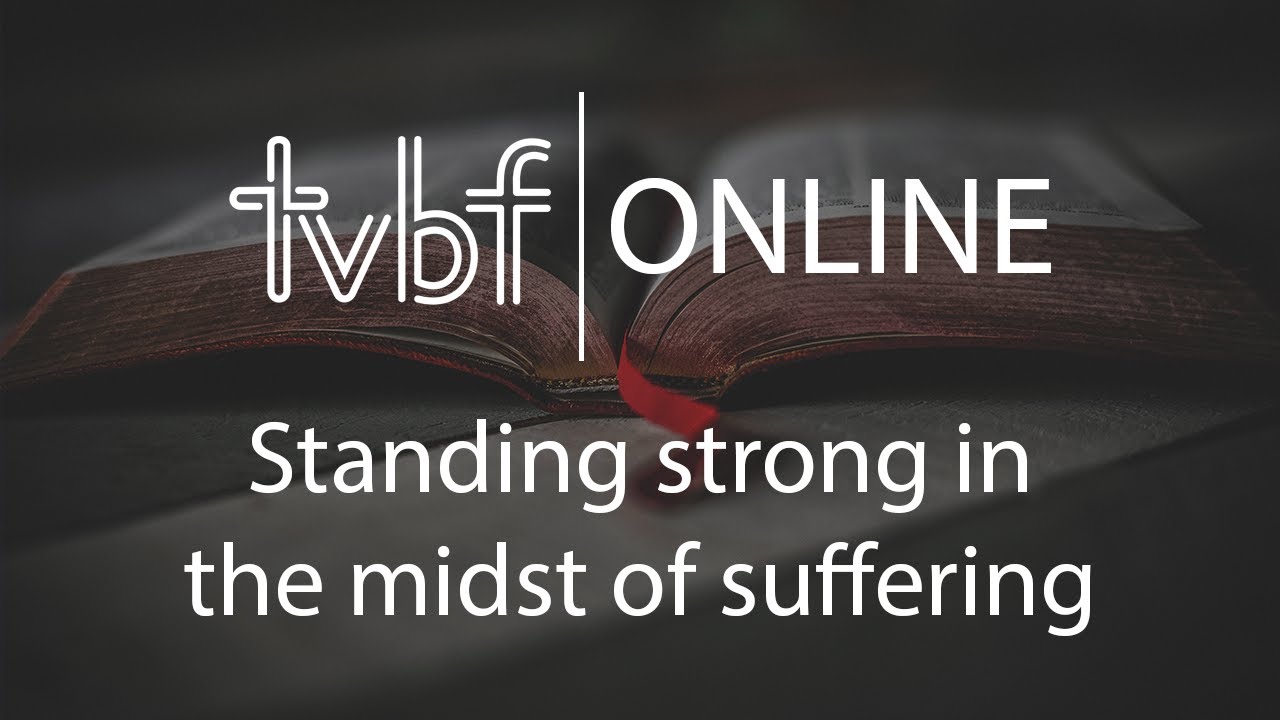 24th May 2020 - Standing Strong in the Midst of Suffering
