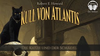 Kull Von Atlantis Die Katze Und Der Schädel Robert E. Howard Hörbuch