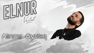 Elnur Valeh - Alinmir Ayrilaq ( Audio)