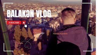 Balakəndə Gəzməli Yerlər Balaken Rayonu Vlog