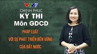 Pháp luật với sự phát triển bền vững của đất nước | Chinh phục kỳ thi THPTQG môn Giáo dục công dân