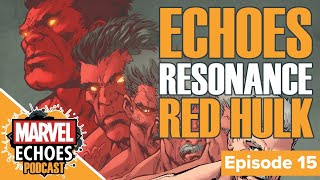 Red Hulk Obsession To Abomination General Rosss Transformation Marvel Echoes Podcast Ep. 15