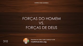 Martinho Lutero Semblano - Forças do homem vs. forças de Deus (parte da mensagem)
