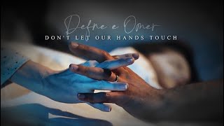 Defne & Omer - Don't let our hands touch |1-69|