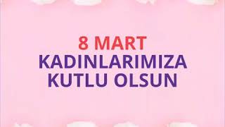 8 Mart Kadınlar Gününüz Kutlu Olsun