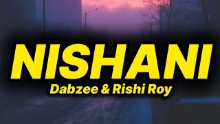 Dabzee & Rishi Roy - Nishani Lyrics