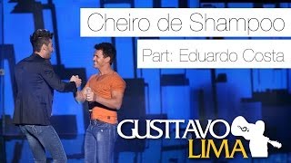 Gusttavo Lima - Cheiro De Shampoo Part Esp Eduardo Costa