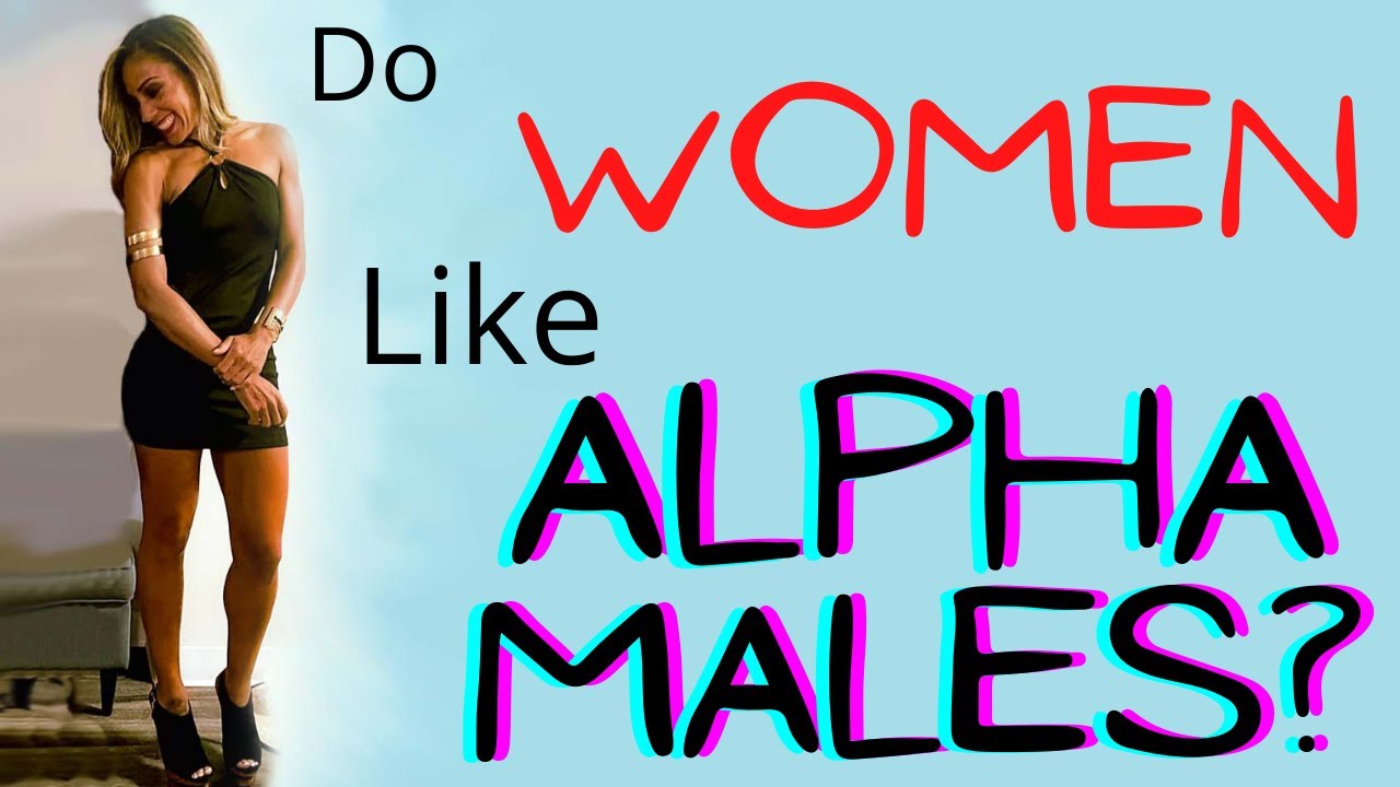 Alpha male what women want