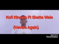 Kofi Kinaata Ft Shatta wale Video (Never Again)