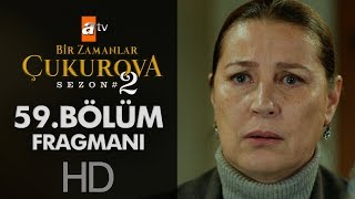 Bir Zamanlar Çukurova 59. Bölüm Fragmanı