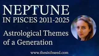 Neptune in Pisces (2011-2025) - FULL DISCUSSION