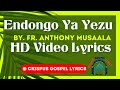 Endongo Ya Yezu  – Fr  Anthony Musaala HD video Lyrics Made By Crispus Savia