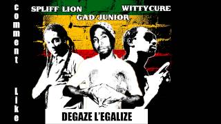 SPLIFF LION feat   WITTYCURE & GAD JUNIOR   DEGAZE L'EGALIZE