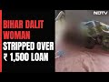 Dalit Woman Stripped Naked, Urinated Upon Over Rs. 1,500 Loan In Bihar