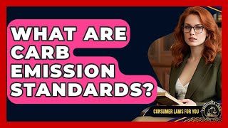 What Are Carb Emission Standards? - Consumer Laws For You