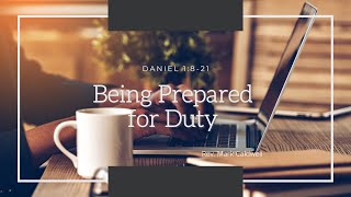 November 8, 2020 - Sunday Worship - Being Prepared for Duty - Daniel 1:8-21 Rev Mark Caldwell -