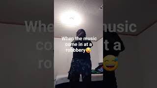 When The Music Comes On At A Robbery.funny