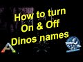 How to turn on & off dino names | Ark: Survival Evolved
