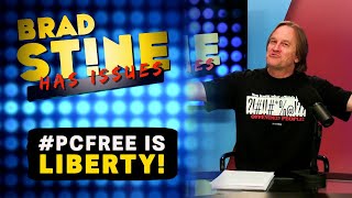#PCFree is LIBERTY! | Brad Stine Has Issues