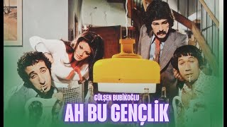 Ah Bu Gençlik Türk Filmi Full 4K Ultra Hd Gülşen Bubikoğlu