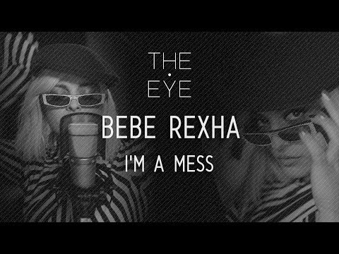 Bebe Rexha - I'm A Mess (Acoustic) THE EYE Bebe Rexha - I'm A Mess (Acoustic) THE EYE