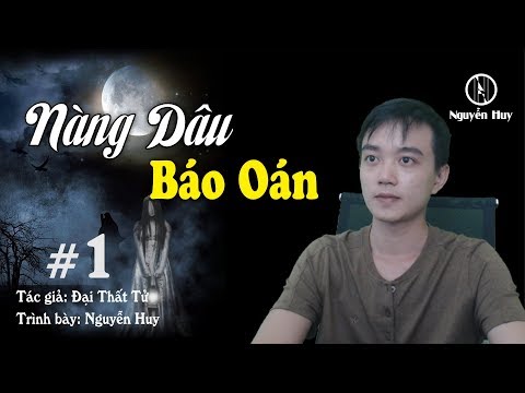 NÀNG DÂU BÁO OÁN - Truyện ma hay Nguyễn Huy diễn đọc