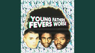 Watch Young Fathers Fevers Worse video