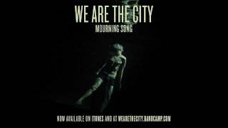 Watch We Are The City Mourning Song video