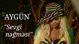 Aygün Kazımova - Sevgi Nəğməsi