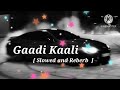 GAADI KAALI SONG  [ Slowed and Reberb  ] NEHA KAKKAR  lofi song