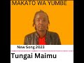 Tungai Maimu_Makato wa Yumbe Latest 5/5/ 2023